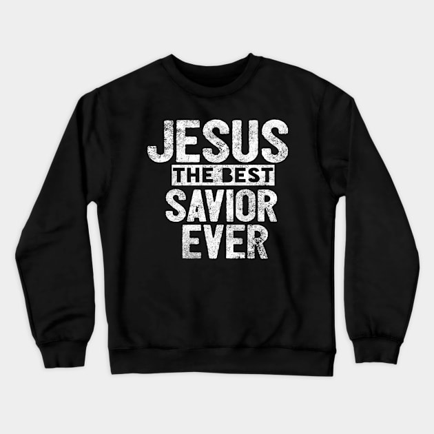 Jesus Is The Best Savior Ever Religious Christian Crewneck Sweatshirt by Happy - Design